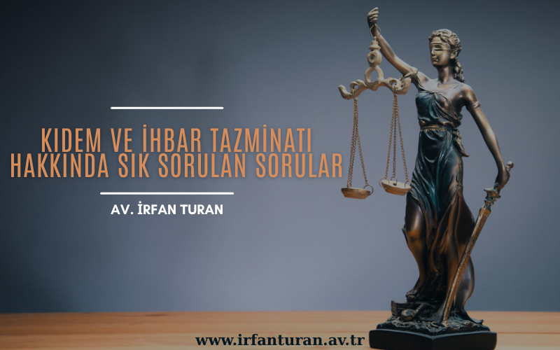 Kıdem ve İhbar Tazminatı Hakkında Sık Sorulan Sorular