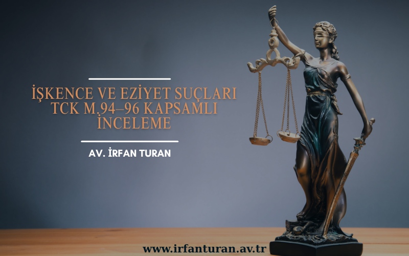 İşkence ve Eziyet Suçları | TCK m.94–96 Kapsamlı İnceleme