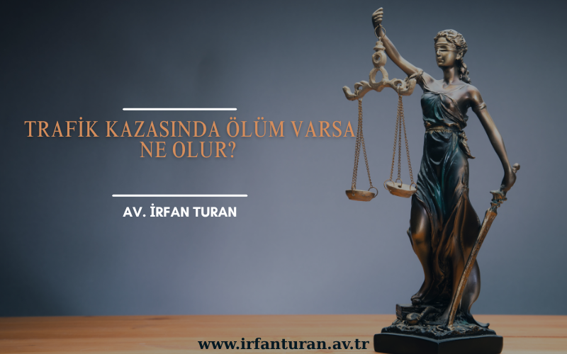 Trafik Kazasında Ölüm Varsa Ne Olur?